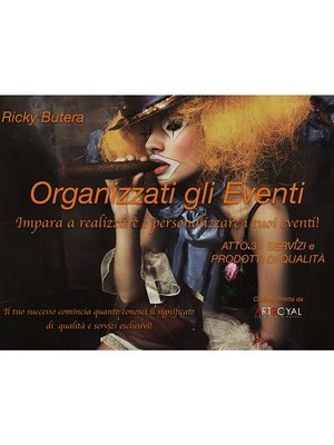 cover image of Organizzati gli Eventi--ATTO 3--SERVIZI e PRODOTTI DI QUALITÀ